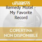 Remedy Motel - My Favorite Record cd musicale di Remedy Motel