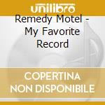 Remedy Motel - My Favorite Record cd