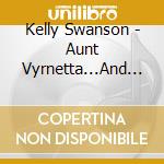 Kelly Swanson - Aunt Vyrnetta...And Other Stories From Cedar Grove cd