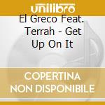 El Greco Feat. Terrah - Get Up On It cd