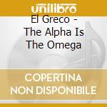 El Greco - The Alpha Is The Omega cd