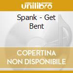 Spank - Get Bent cd musicale di Spank