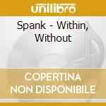 Spank - Within, Without cd