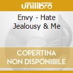 Envy - Hate Jealousy & Me cd