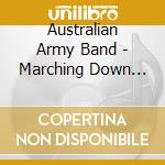 Australian Army Band - Marching Down Broadway cd musicale di Australian Army Band