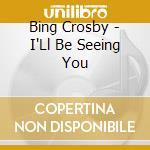 Bing Crosby - I'Ll Be Seeing You cd