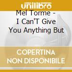 Mel Torme - I Can'T Give You Anything But cd
