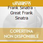 Frank Sinatra - Great Frank Sinatra cd musicale di Frank Sinatra