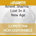 Ameet Sharma - Lost In A New Age cd