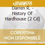 Darren R. - History Of Hardhouse (2 Cd) cd