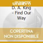 D. A. King - Find Our Way cd