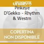 Pinkeye D'Gekko - Rhythm & Westrn cd