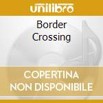 Border Crossing cd