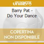 Barry Pat - Do Your Dance cd musicale di Barry Pat