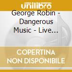 George Robin - Dangerous Music - Live 85 cd