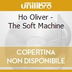 Ho Oliver - The Soft Machine cd