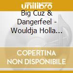 Big Cuz & Dangerfeel - Wouldja Holla For A Dollar? cd