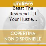 Beast The Reverend - If Your Hustle Don'T Work You Won'T Eat cd