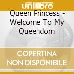 Queen Princess - Welcome To My Queendom cd
