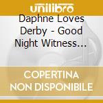Daphne Loves Derby - Good Night Witness Light cd musicale di Daphne Loves Derby