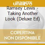 Ramsey Lewis - Taking Another Look (Deluxe Ed) cd musicale di Lewis Ramsey