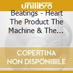 Beatings - Heart The Product The Machine & The Asshole cd