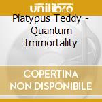 Platypus Teddy - Quantum Immortality cd