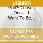 God'S Chosen Ones - I Want To Be Saved cd