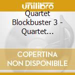 Quartet Blockbuster 3 - Quartet Blockbuster 3 cd musicale di Quartet Blockbuster 3