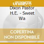 Dixon Pastor H.E. - Sweet Wa cd musicale di Dixon Pastor H.E.