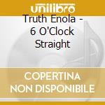 Truth Enola - 6 O'Clock Straight