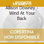 Allison Downey - Wind At Your Back cd musicale di Allison Downey