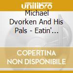 Michael Dvorken And His Pals - Eatin' Watermelon cd