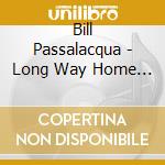 Bill Passalacqua - Long Way Home (Uk Import) cd