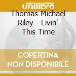 Thomas Michael Riley - Livin' This Time cd