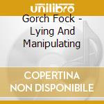 Gorch Fock - Lying And Manipulating cd