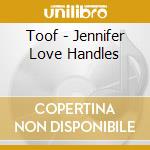 Toof - Jennifer Love Handles cd
