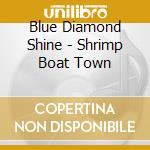 Blue Diamond Shine - Shrimp Boat Town