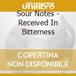 Sour Notes - Received In Bitterness cd musicale di Sour Notes