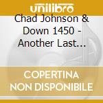 Chad Johnson & Down 1450 - Another Last Chance cd