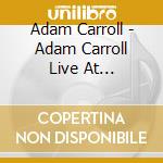 Adam Carroll - Adam Carroll Live At Flipnotics cd musicale di Adam Carroll