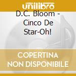 D.C. Bloom - Cinco De Star-Oh! cd