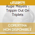 Augie Meyers - Trippin Out On Triplets cd musicale di Augie Meyers