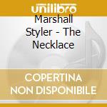 Marshall Styler - The Necklace cd musicale di Marshall Styler