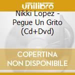 Nikki Lopez - Pegue Un Grito (Cd+Dvd) cd