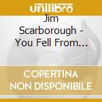 Jim Scarborough - You Fell From The Sky cd musicale di Jim Scarborough