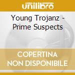 Young Trojanz - Prime Suspects cd musicale di Young Trojanz