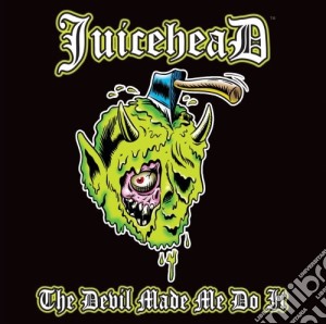 Juicehead - Devil Made Me Do It cd musicale di Juicehead