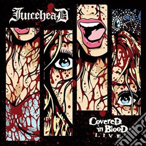 Juicehead - Covered In Blood Live cd musicale di Juicehead