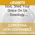 God, Shed Your Grace On Us - Doxology Soundtrack Series cd